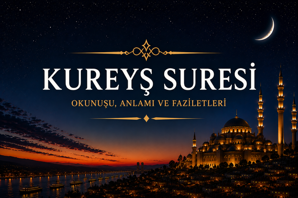 Kureyş Suresi Okunuşu, Anlamı ve Faziletleri