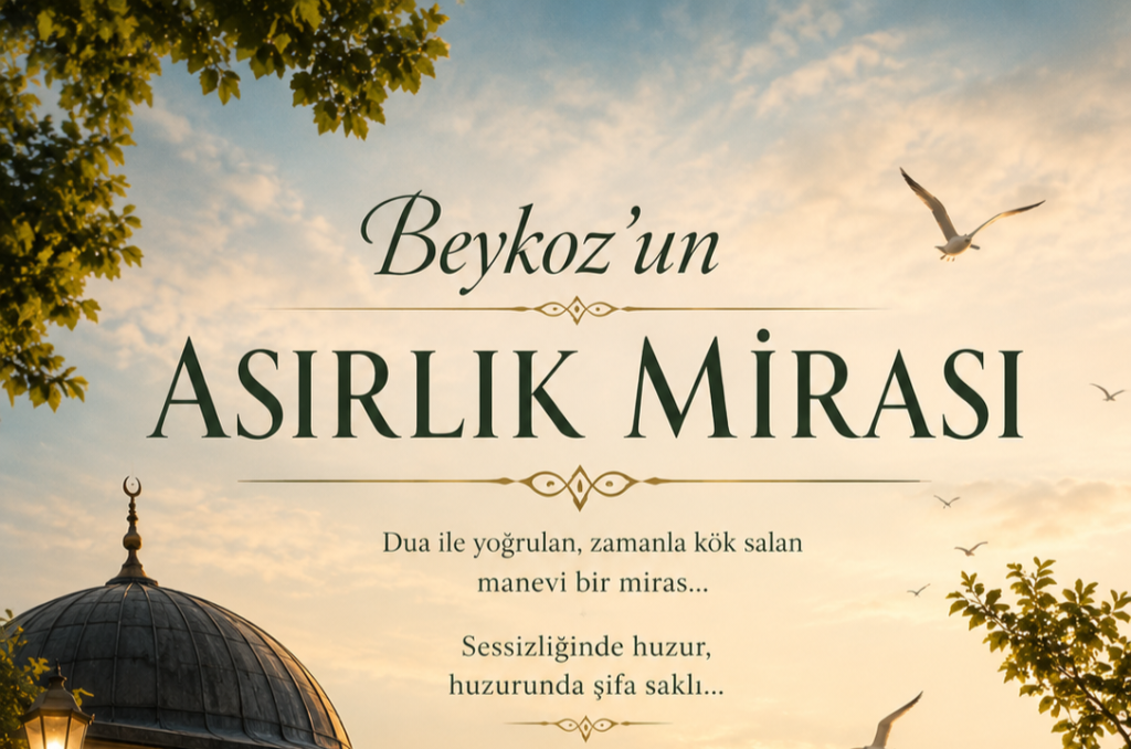 Beykoz’un Asırlık Manevi Mirası: Sessizliğiyle Kalplere Dokunan Uzun Evliya Türbesi